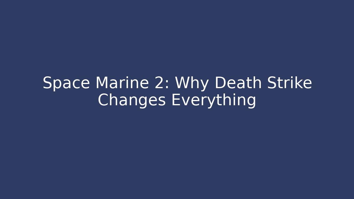 Space Marine 2: Why Death Strike Changes Everything