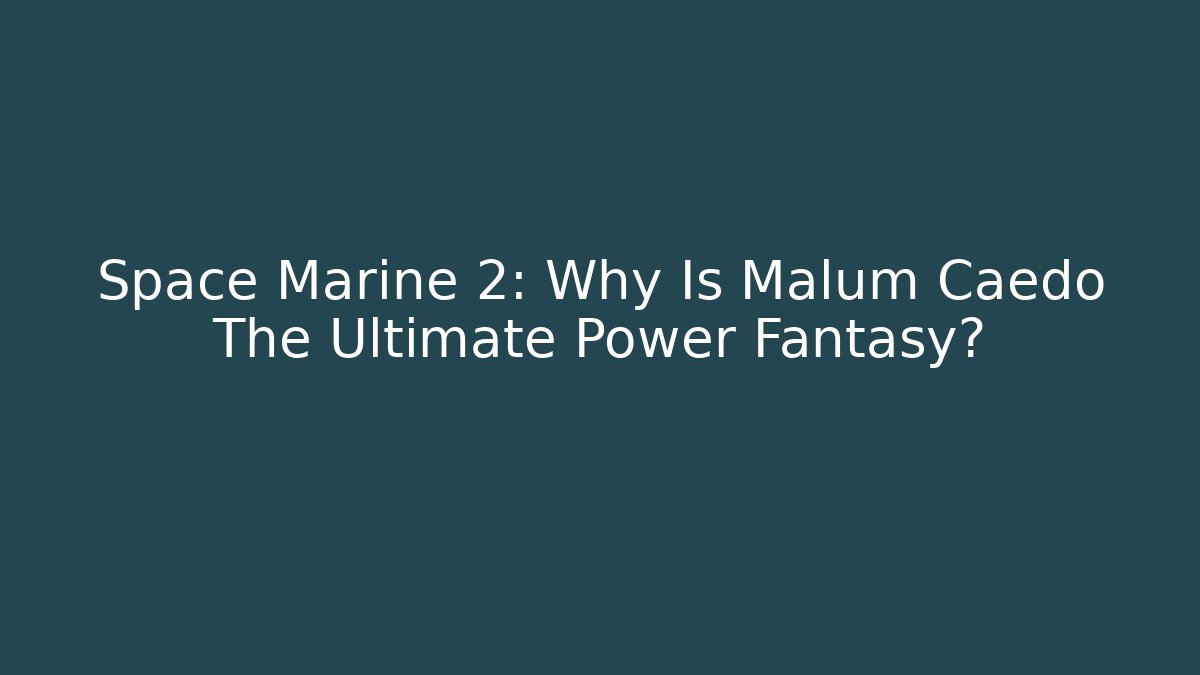 Space Marine 2: Why Is Malum Caedo The Ultimate Power Fantasy?