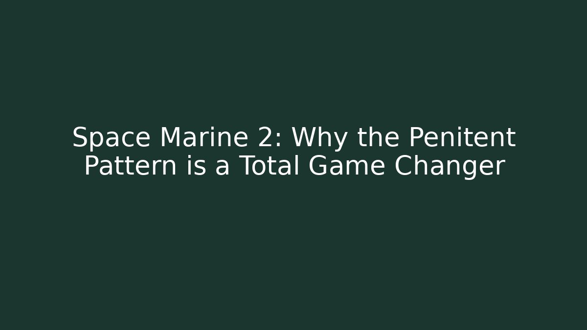 Space Marine 2: Why the Penitent Pattern is a Total Game Changer