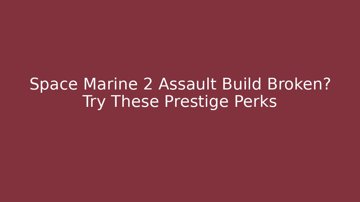 Space Marine 2 Assault Build Broken? Try These Prestige Perks