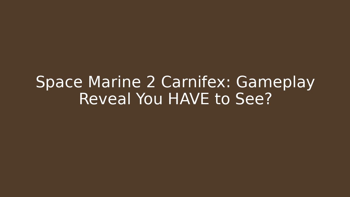Space Marine 2 Carnifex: Gameplay Reveal You HAVE to See?