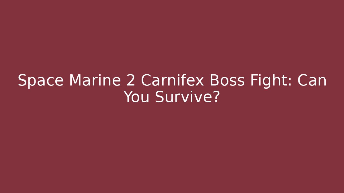 Space Marine 2 Carnifex Boss Fight: Can You Survive?