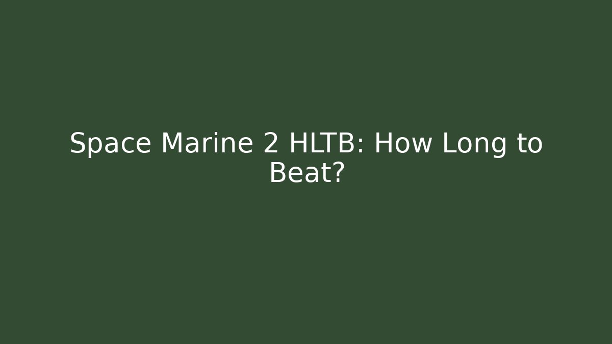 Space Marine 2 HLTB: How Long to Beat?
