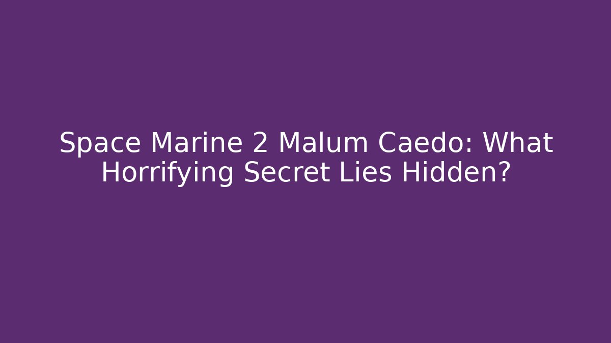 Space Marine 2 Malum Caedo: What Horrifying Secret Lies Hidden?