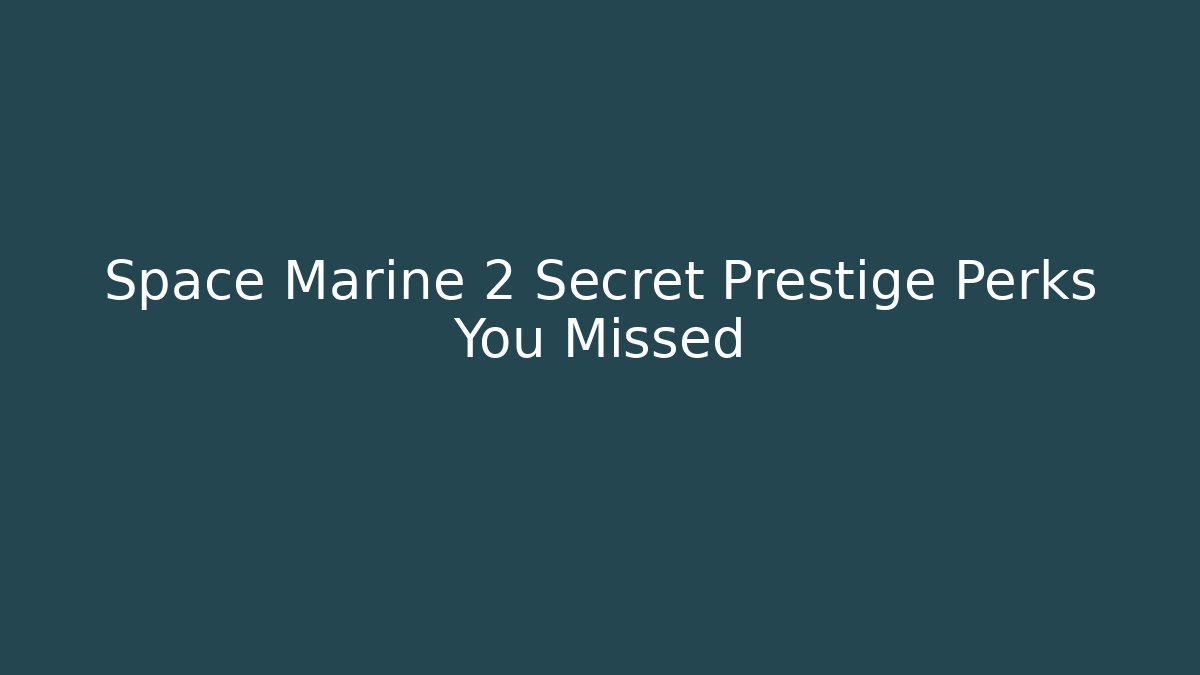 Space Marine 2 Secret Prestige Perks You Missed