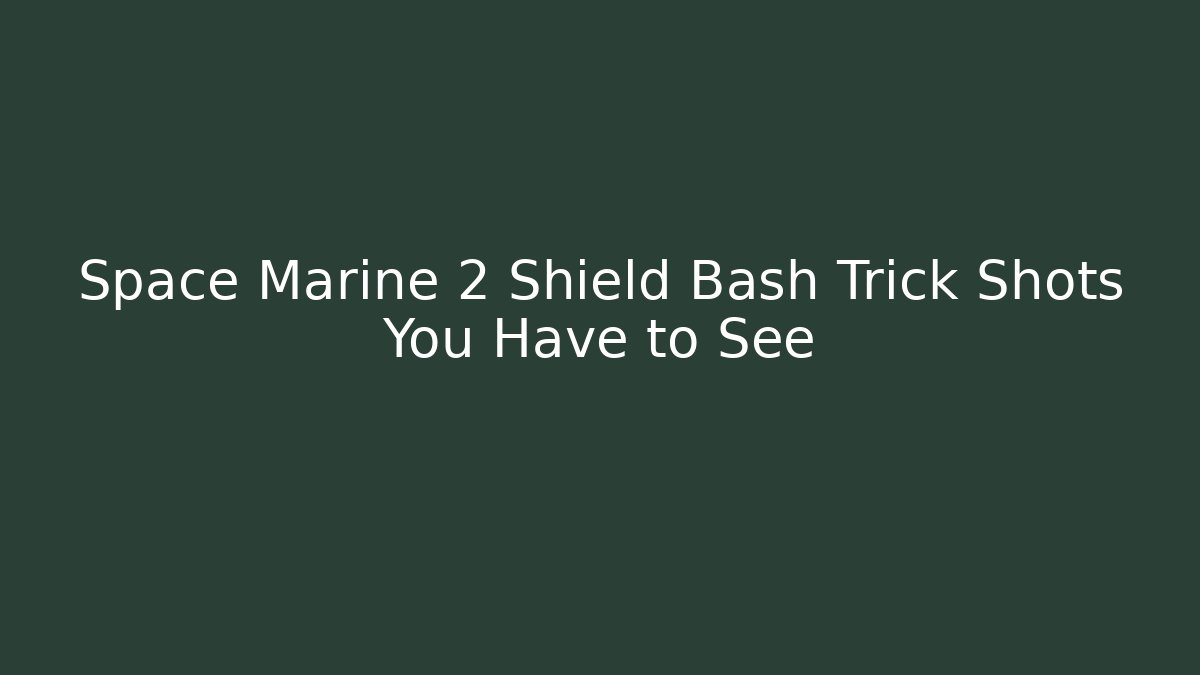 Space Marine 2 Shield Bash Trick Shots You Have to See