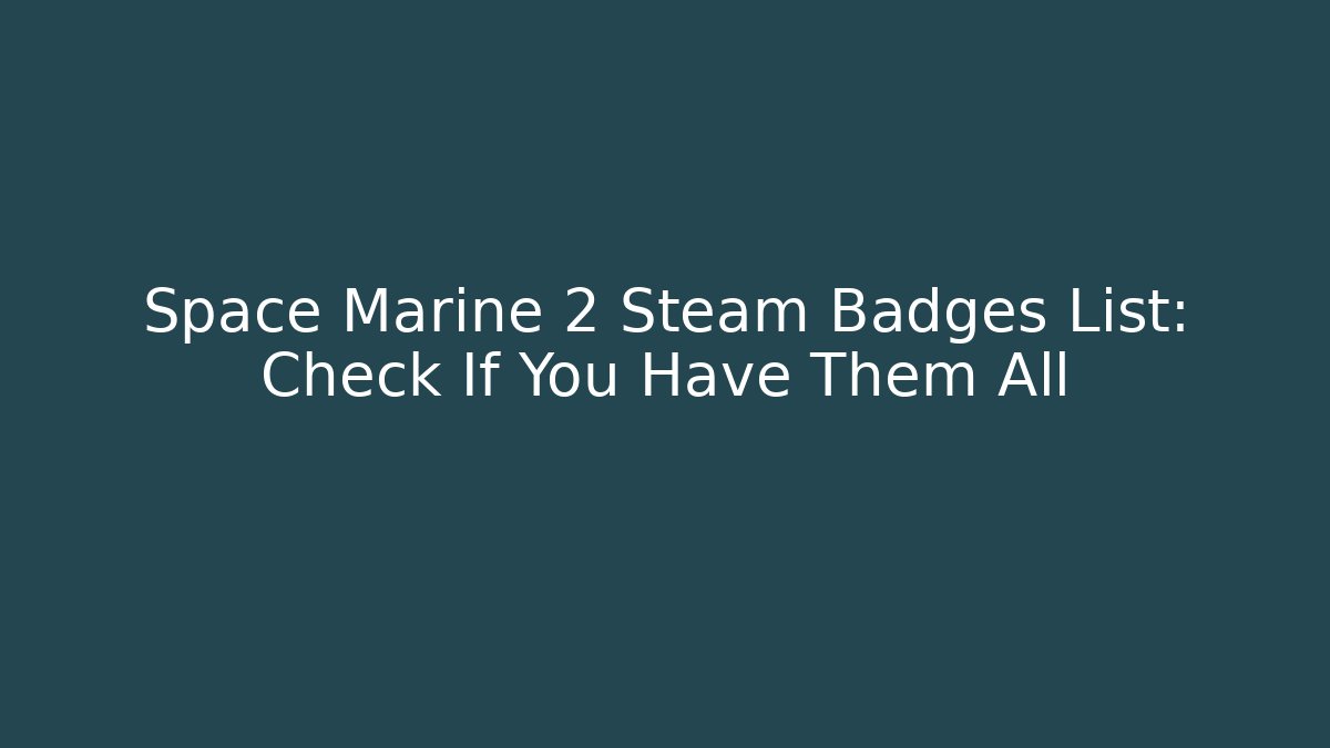 Space Marine 2 Steam Badges List: Check If You Have Them All