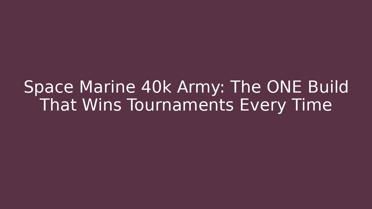 Space Marine 40k Army: The ONE Build That Wins Tournaments Every Time