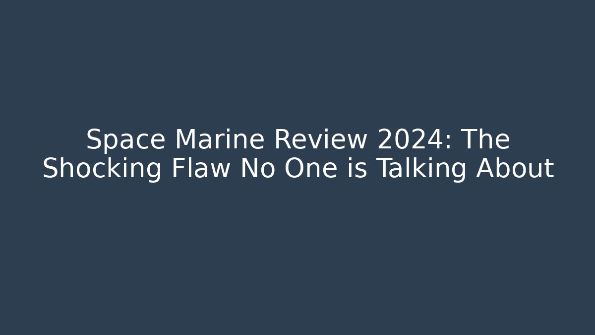 Space Marine Review 2024: The Shocking Flaw No One is Talking About