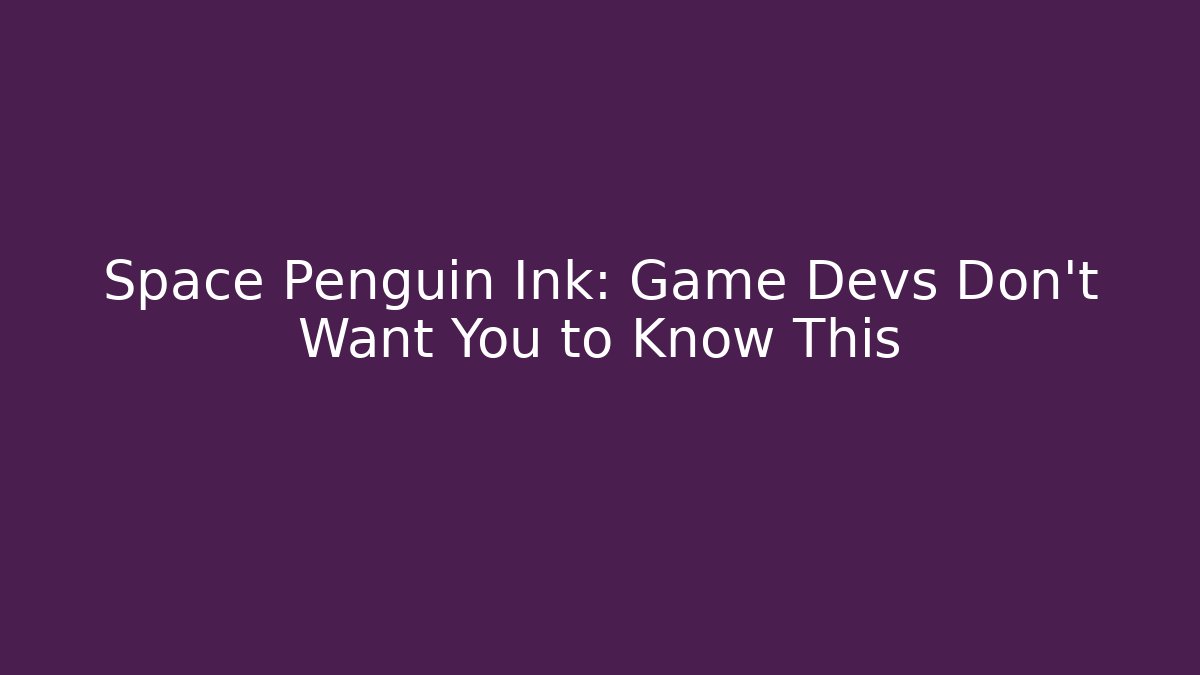 Space Penguin Ink: Game Devs Don't Want You to Know This - Create More Assets