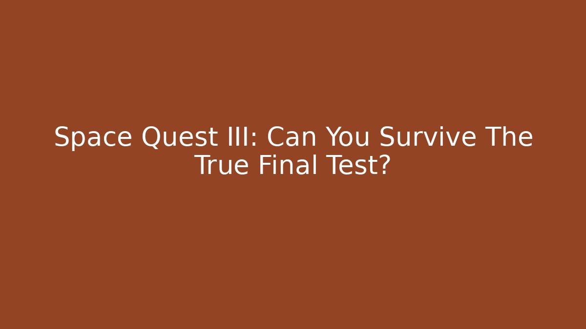 Space Quest III: Can You Survive The True Final Test?
