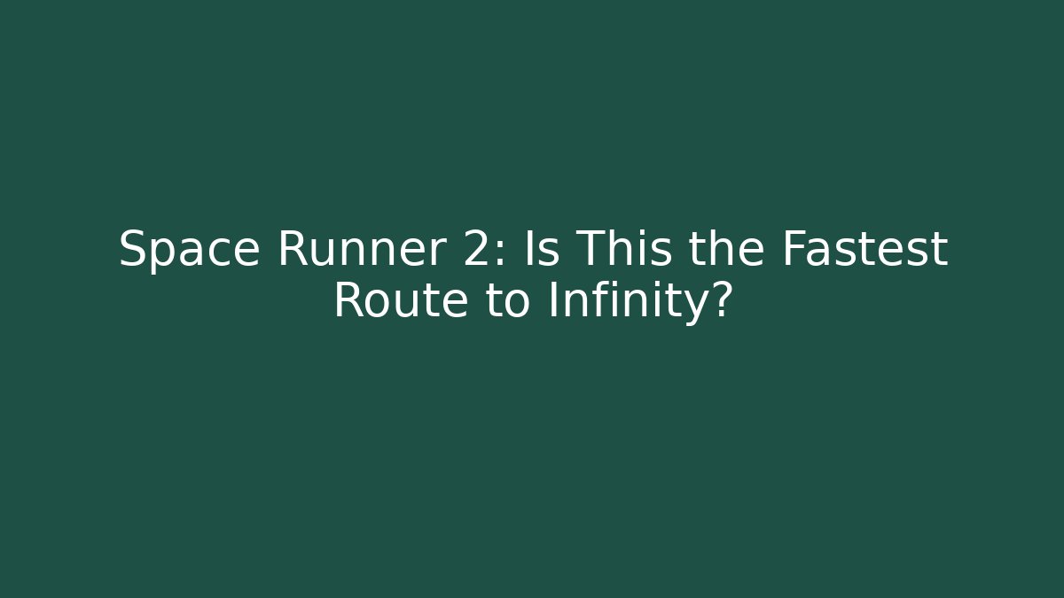 Space Runner 2: Is This the Fastest Route to Infinity?