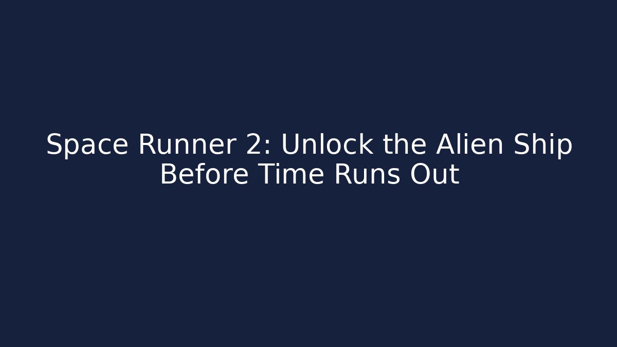 Space Runner 2: Unlock the Alien Ship Before Time Runs Out