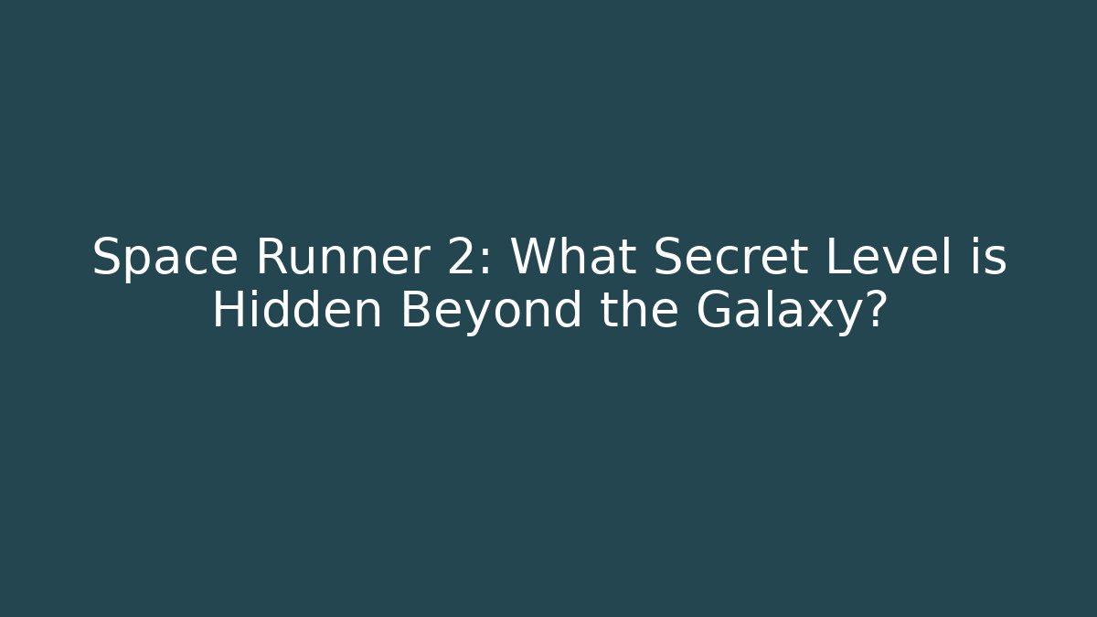 Space Runner 2: What Secret Level is Hidden Beyond the Galaxy?