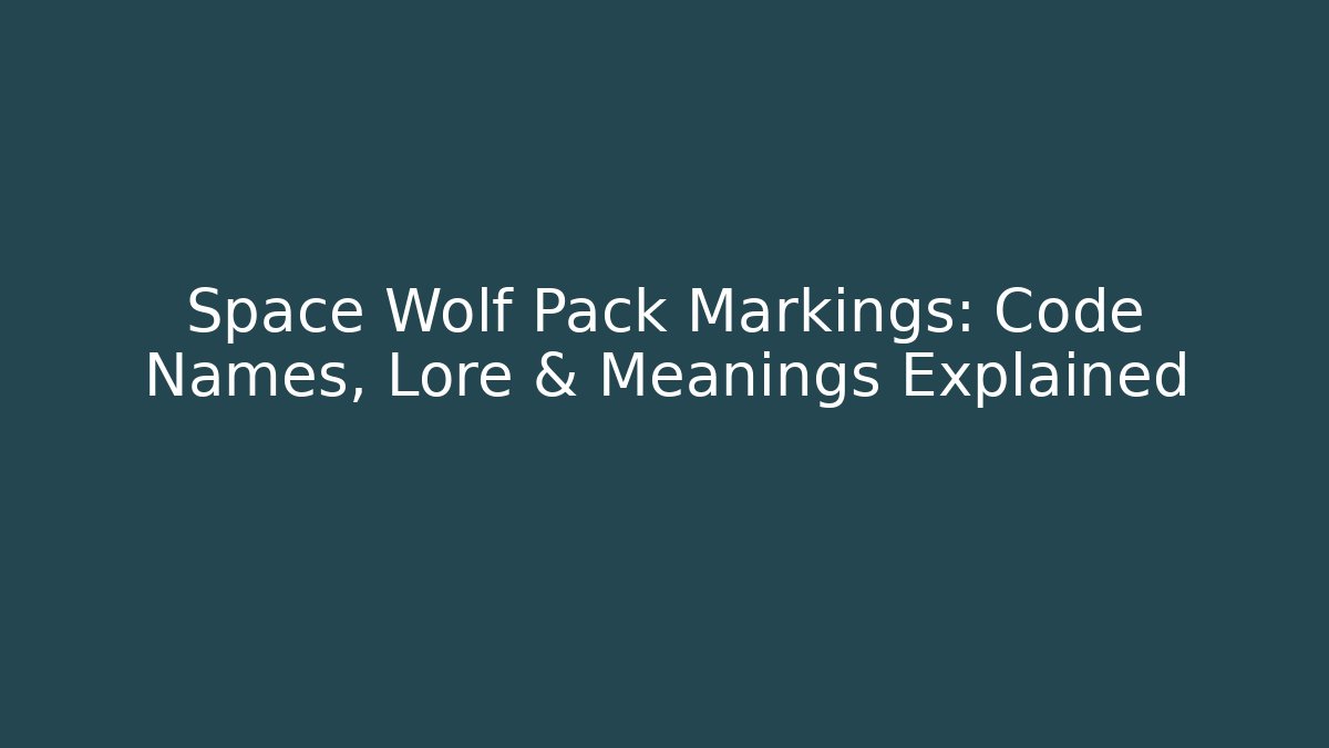 Space Wolf Pack Markings: Code Names, Lore & Meanings Explained - Create More Assets