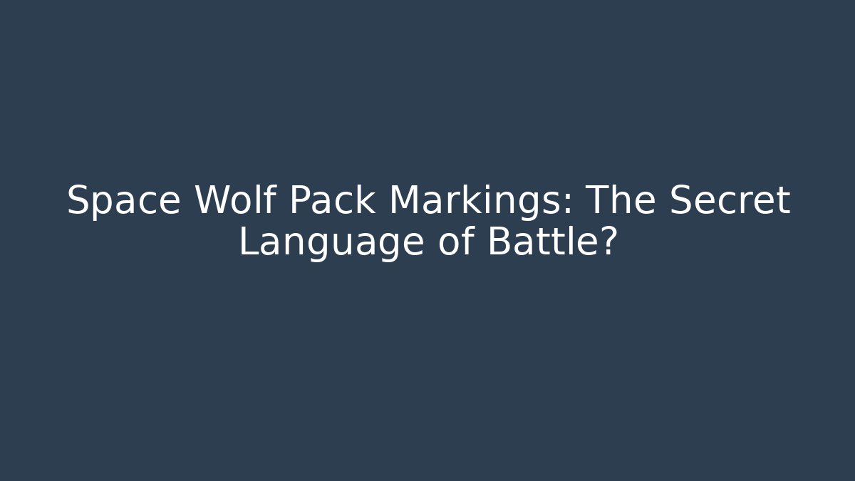 Space Wolf Pack Markings: The Secret Language of Battle?