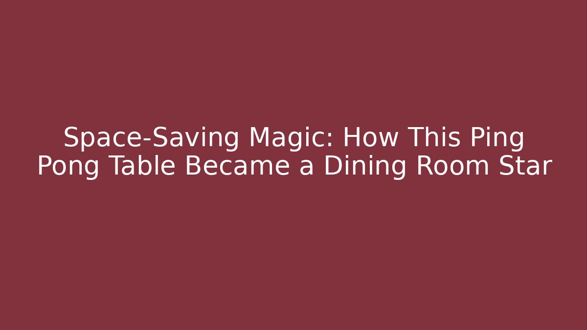 Space-Saving Magic: How This Ping Pong Table Became a Dining Room Star