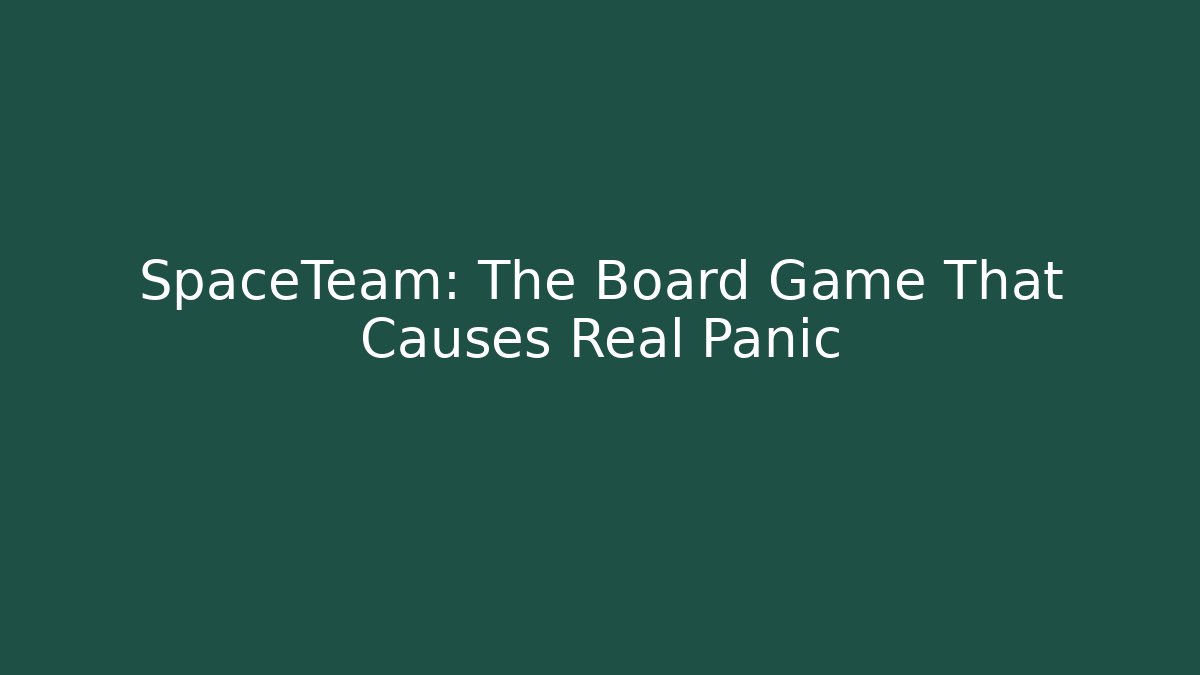 SpaceTeam: The Board Game That Causes Real Panic