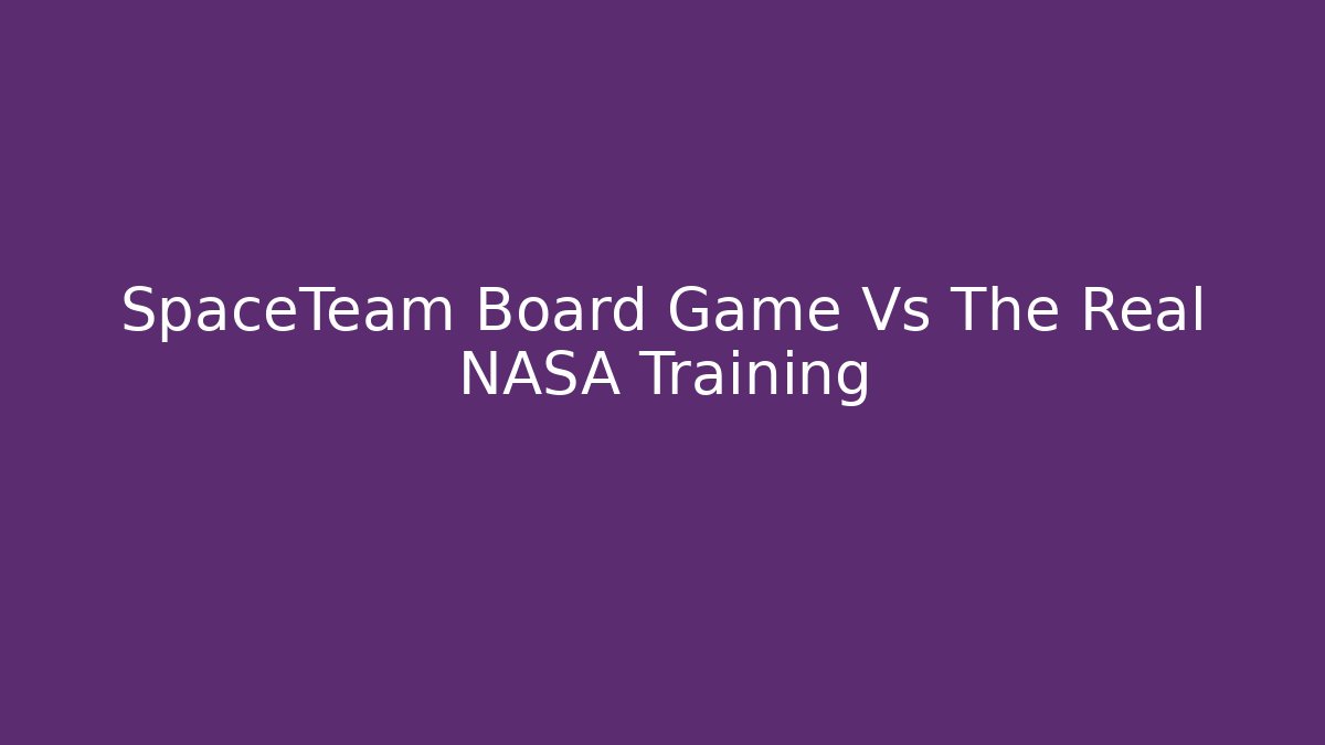 SpaceTeam Board Game Vs The Real NASA Training