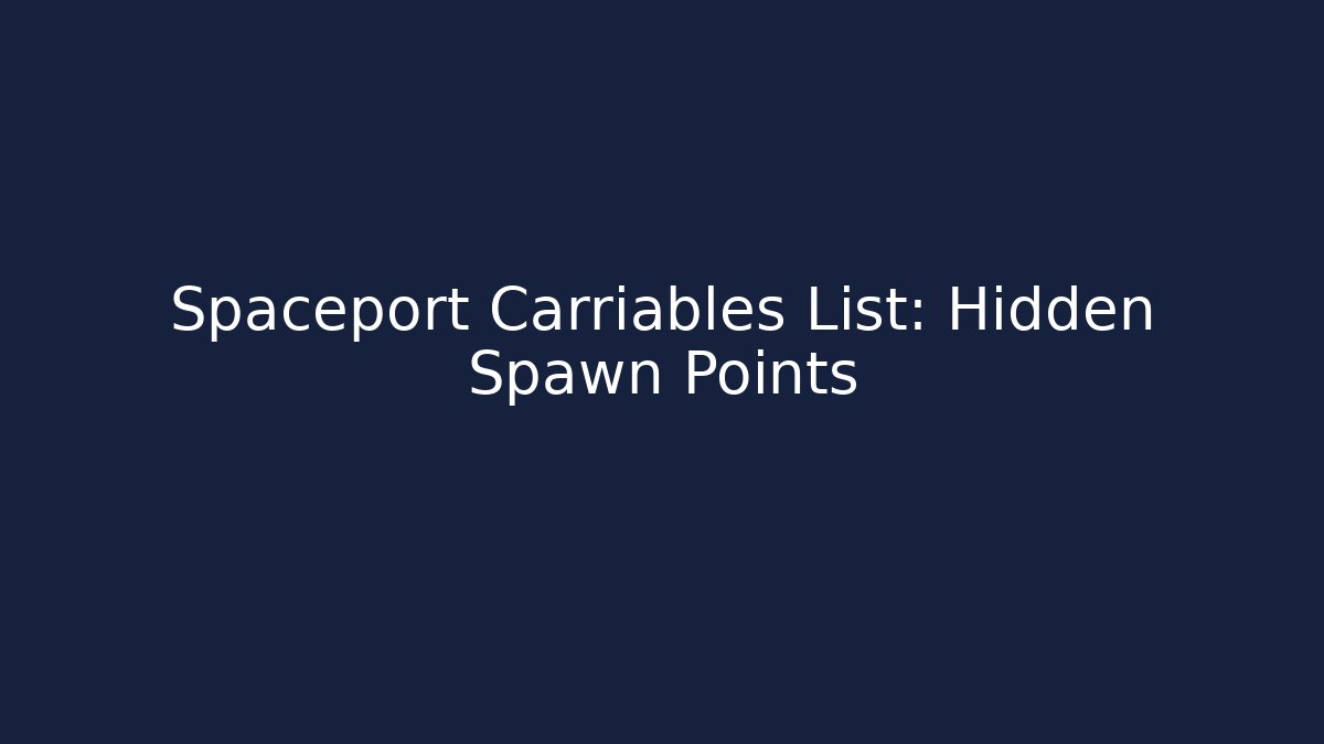Spaceport Carriables List: Hidden Spawn Points - Create More Assets