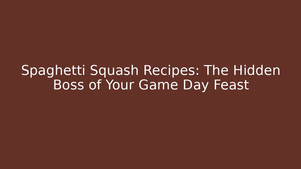 Spaghetti Squash Recipes: The Hidden Boss of Your Game Day Feast