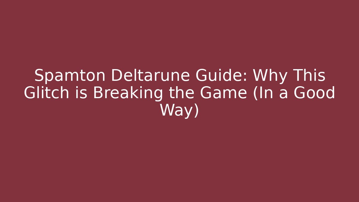 Spamton Deltarune Guide: Why This Glitch is Breaking the Game (In a Good Way)