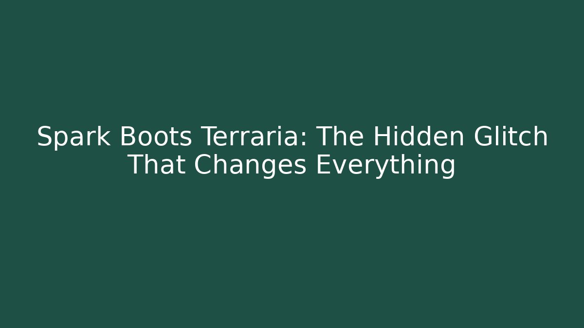 Spark Boots Terraria: The Hidden Glitch That Changes Everything
