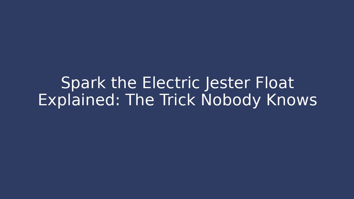 Spark the Electric Jester Float Explained: The Trick Nobody Knows