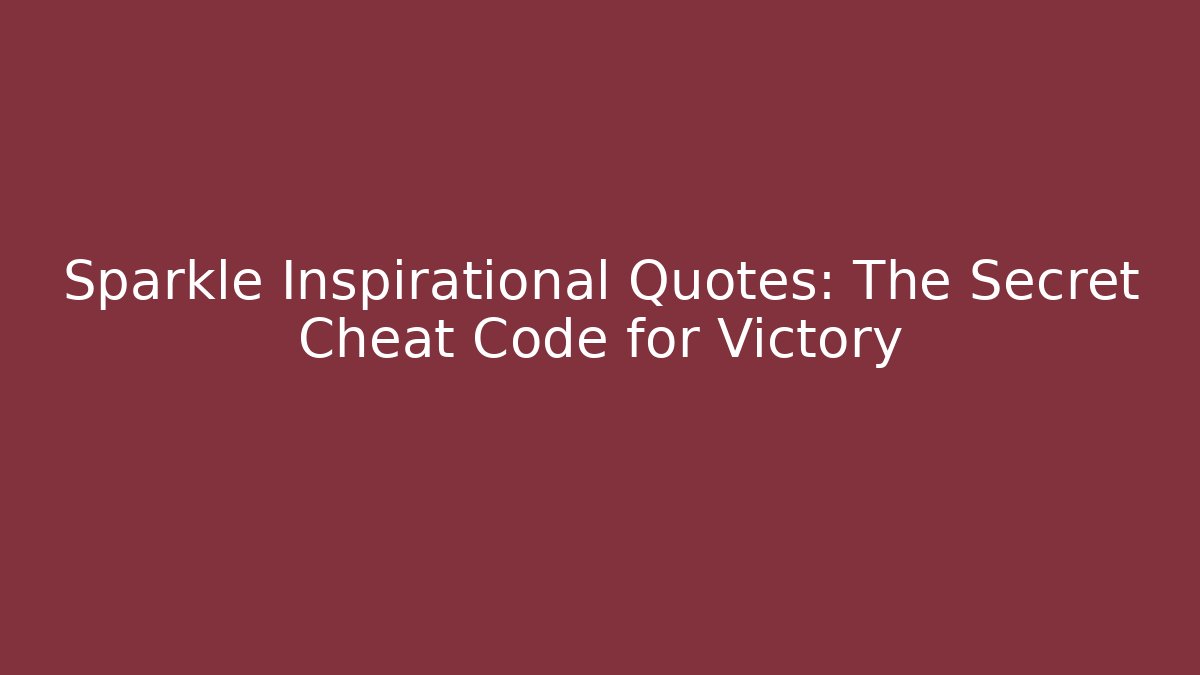 Sparkle Inspirational Quotes: The Secret Cheat Code for Victory - Create More Assets