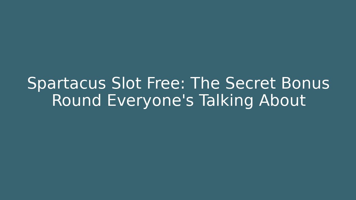 Spartacus Slot Free: The Secret Bonus Round Everyone's Talking About