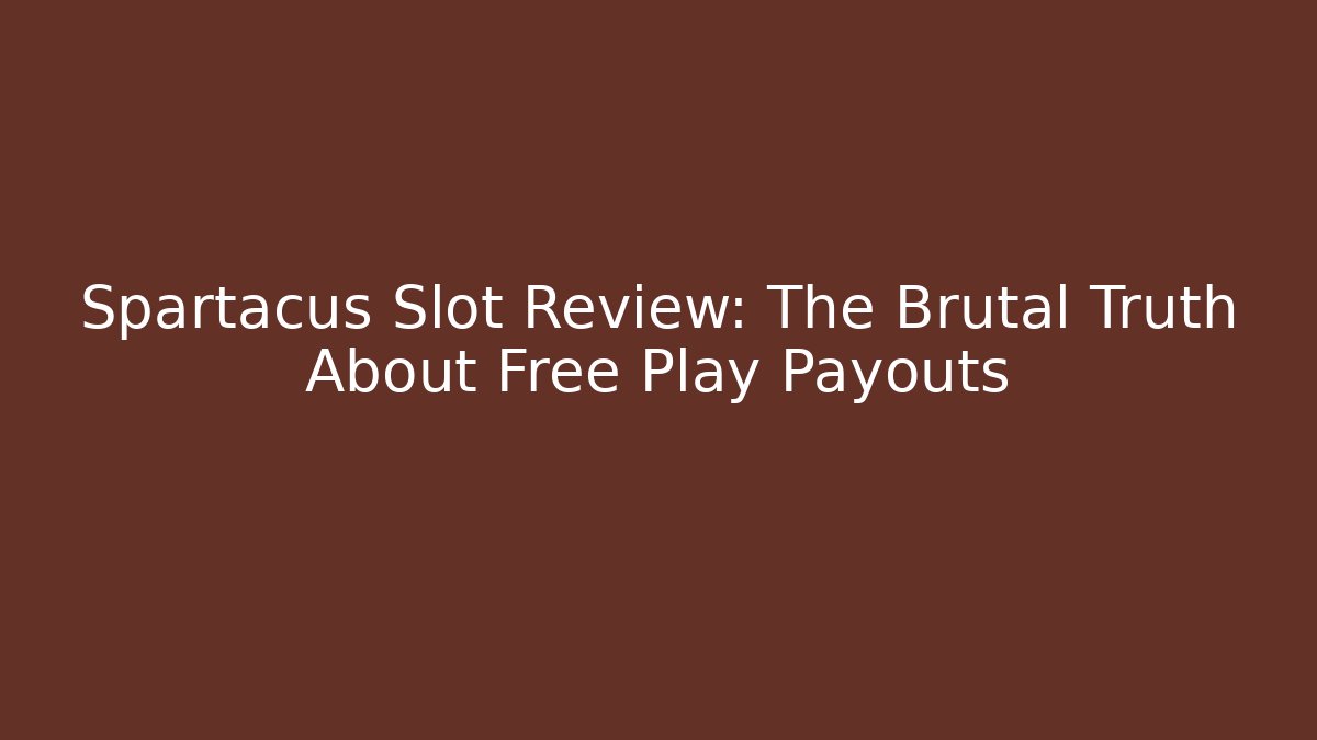 Spartacus Slot Review: The Brutal Truth About Free Play Payouts