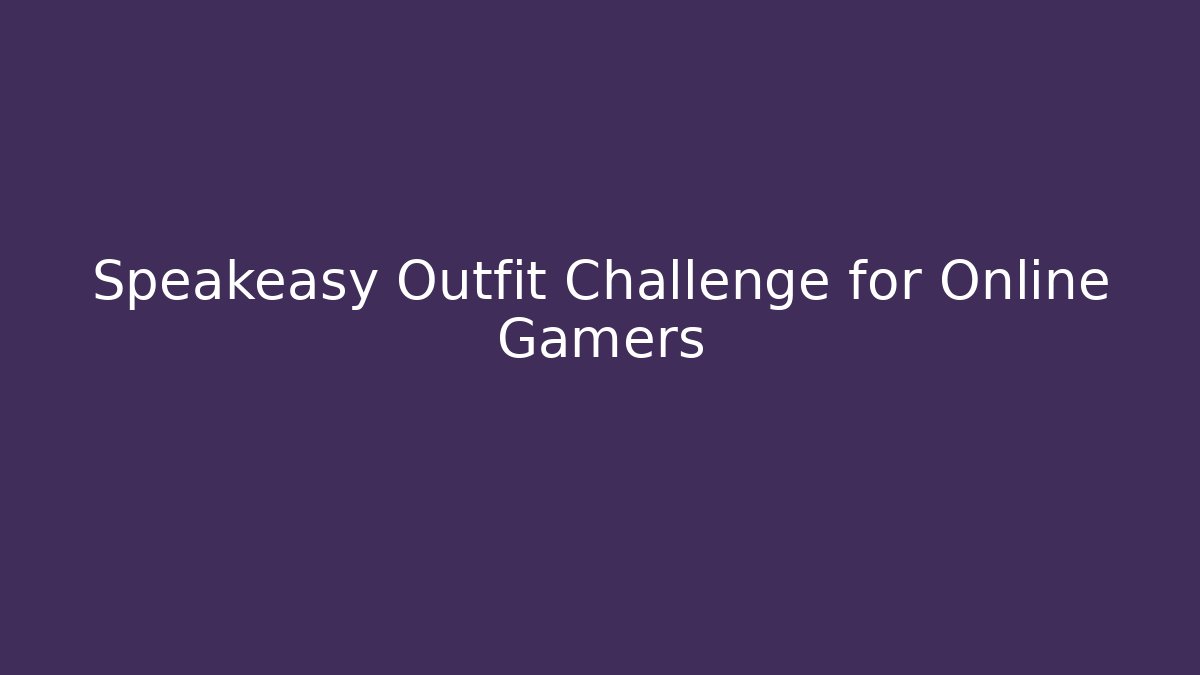 Speakeasy Outfit Challenge for Online Gamers