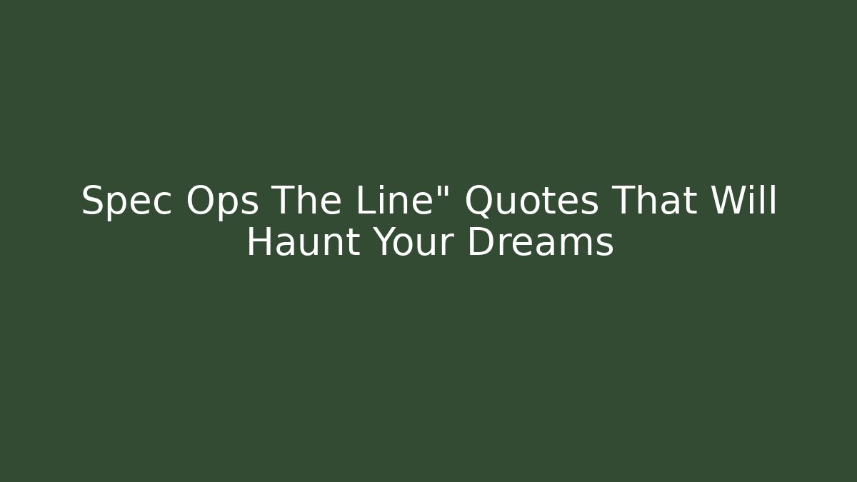 Spec Ops The Line" Quotes That Will Haunt Your Dreams - Create More Assets