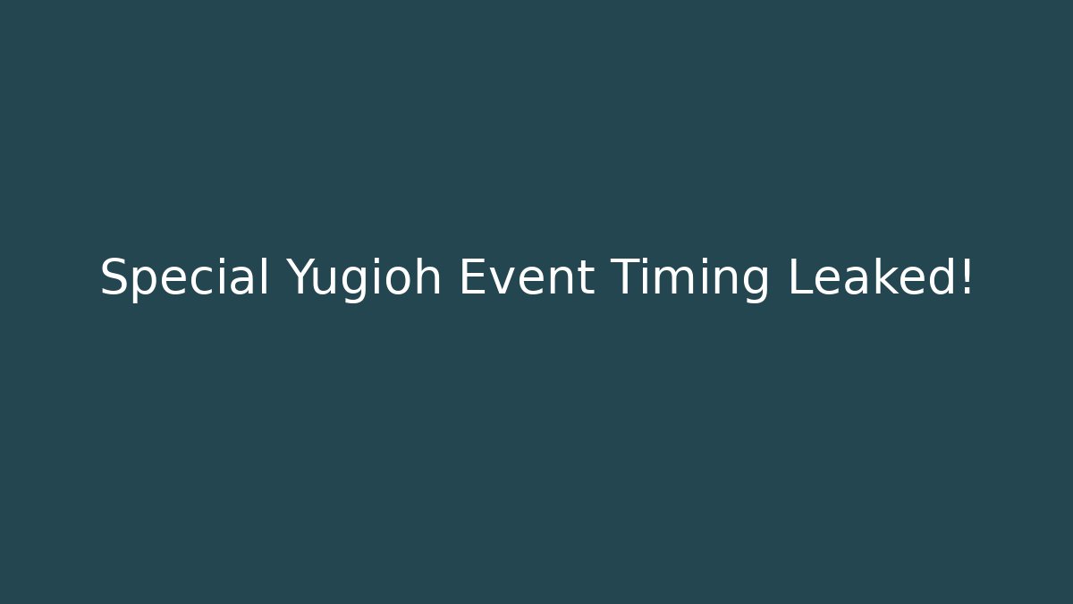 Special Yugioh Event Timing Leaked! - Create More Assets