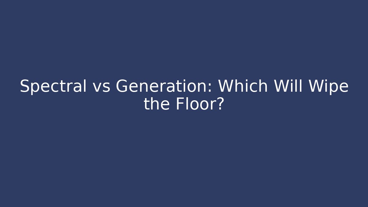Spectral vs Generation: Which Will Wipe the Floor?