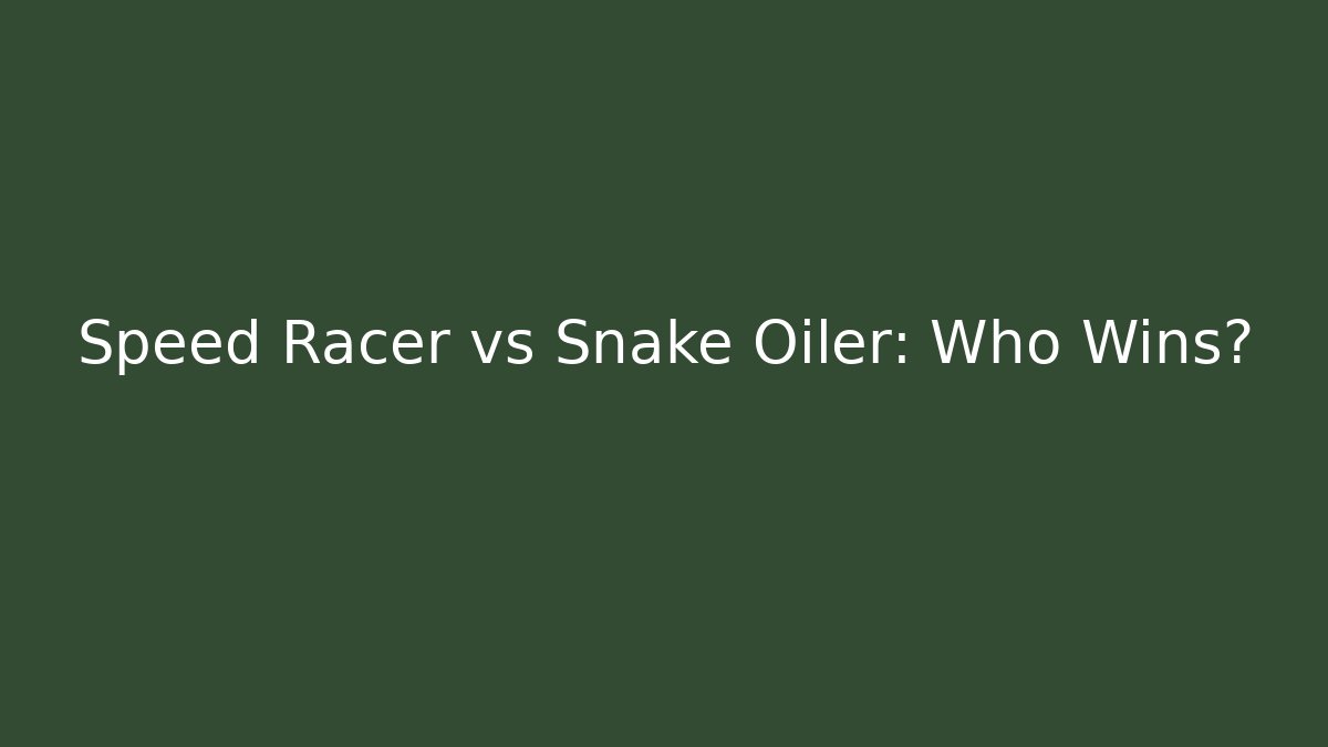 Speed Racer vs Snake Oiler: Who Wins?