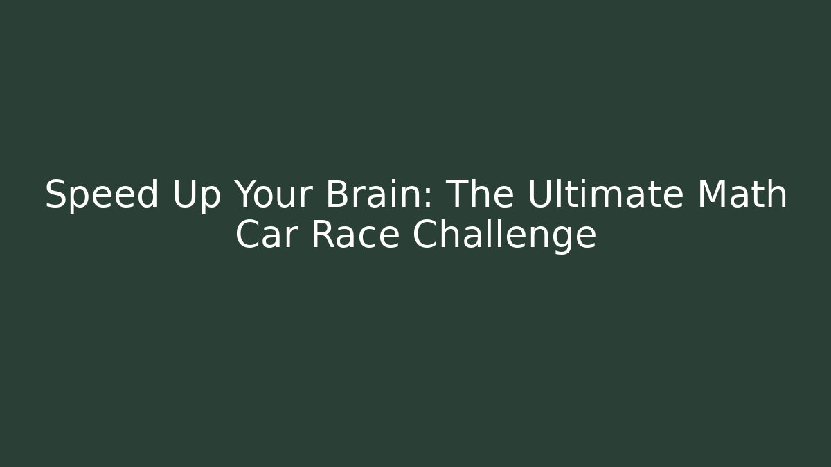 Speed Up Your Brain: The Ultimate Math Car Race Challenge - Create More Assets