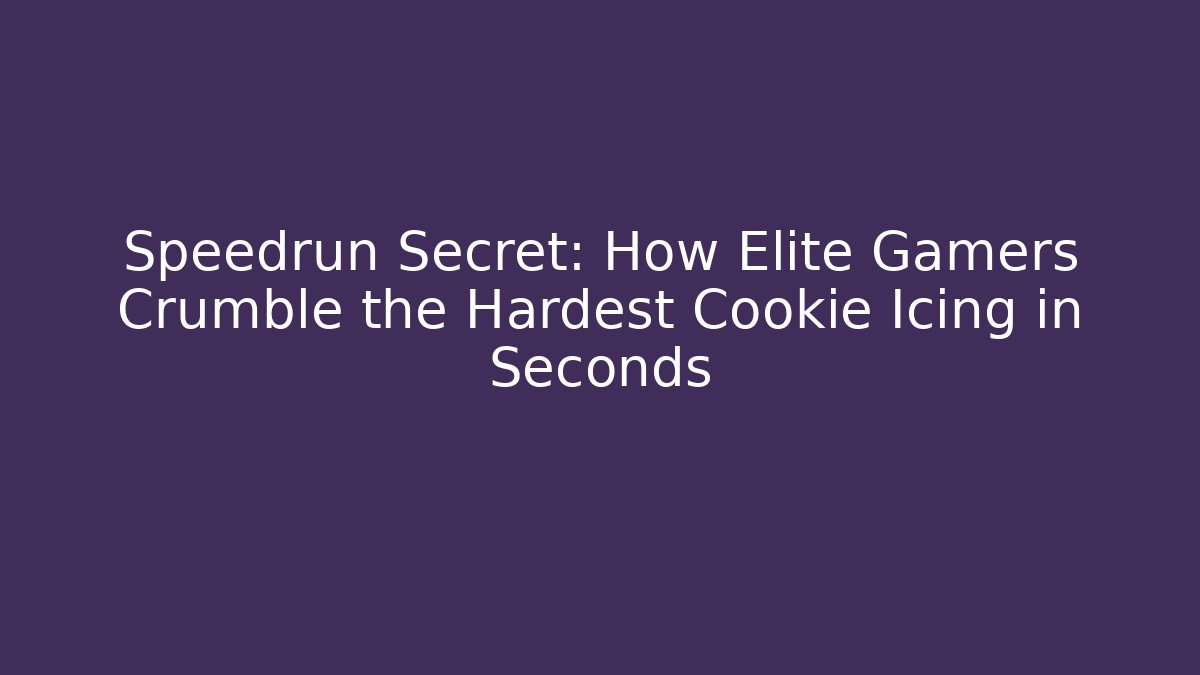 Speedrun Secret: How Elite Gamers Crumble the Hardest Cookie Icing in Seconds