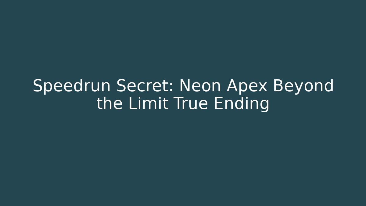 Speedrun Secret: Neon Apex Beyond the Limit True Ending