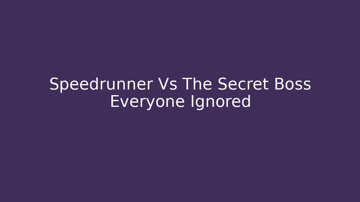 Speedrunner Vs The Secret Boss Everyone Ignored