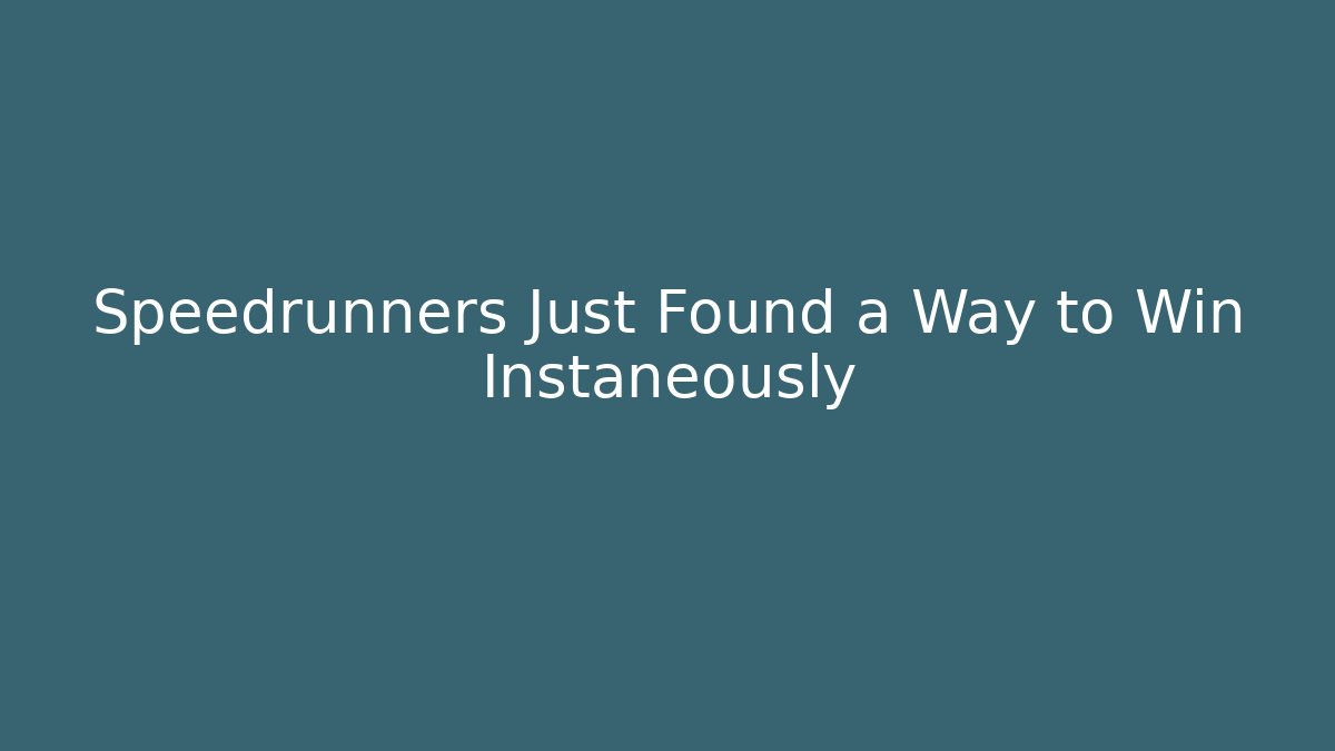Speedrunners Just Found a Way to Win Instaneously