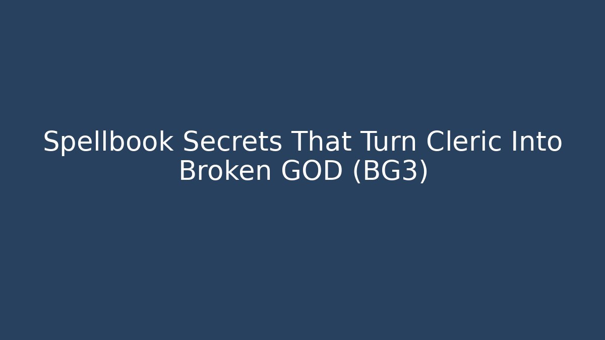 Spellbook Secrets That Turn Cleric Into Broken GOD (BG3)