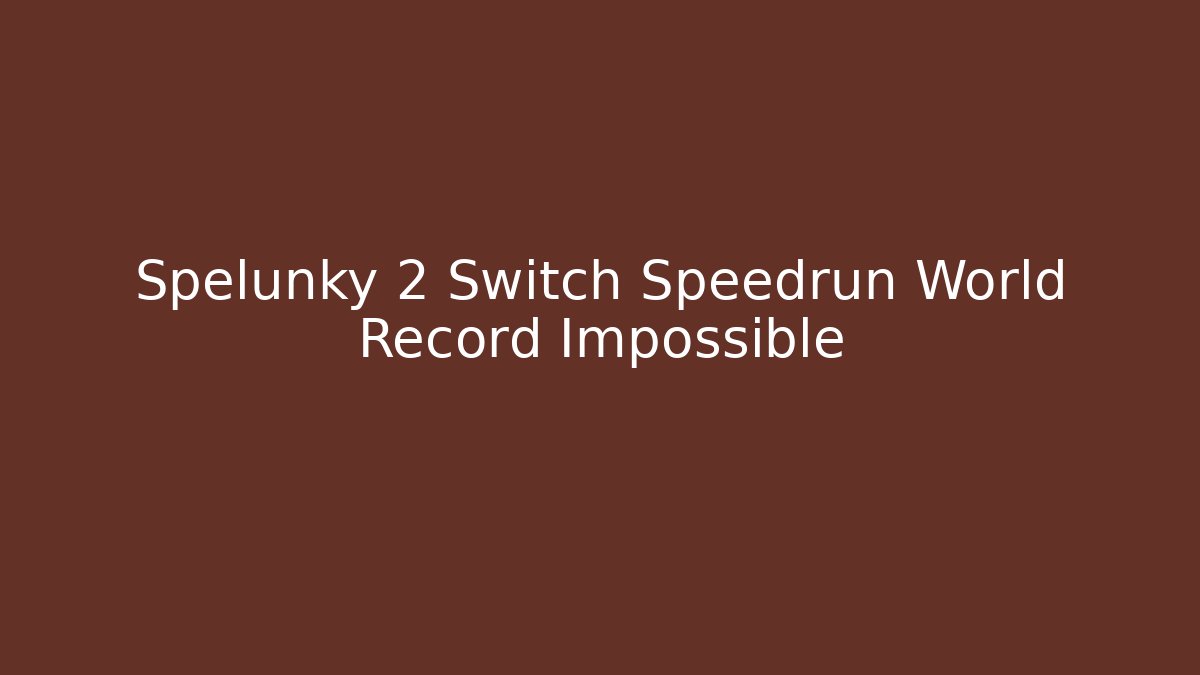 Spelunky 2 Switch Speedrun World Record Impossible - Create More Assets