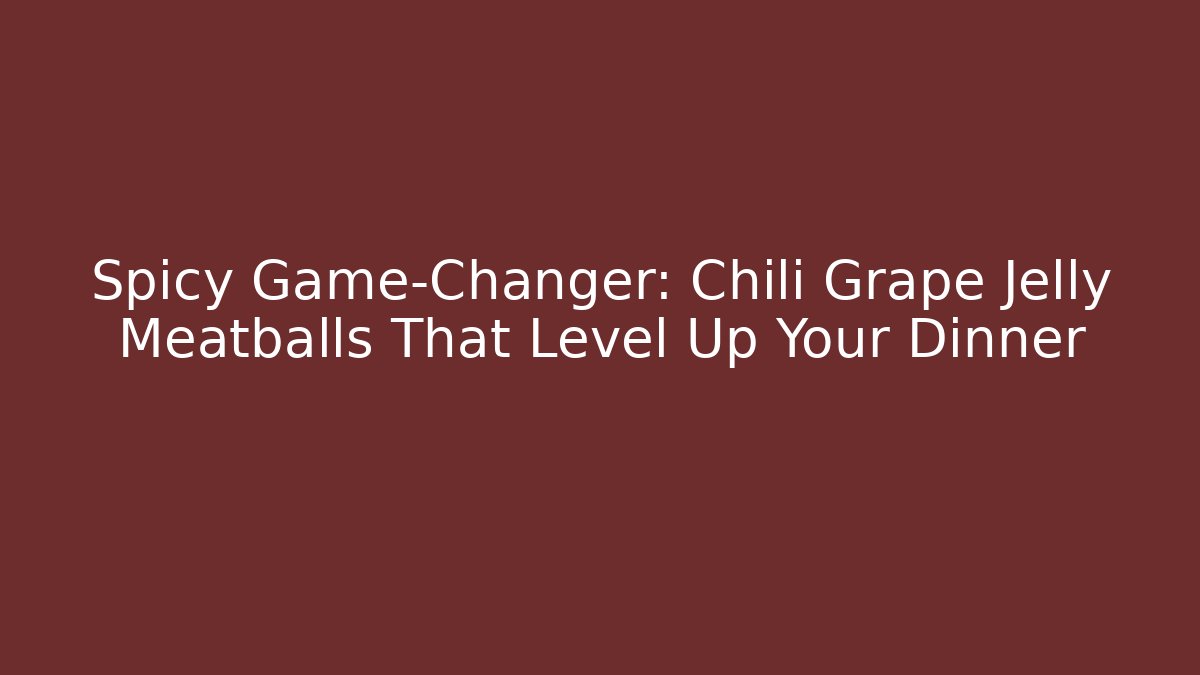 Spicy Game-Changer: Chili Grape Jelly Meatballs That Level Up Your Dinner