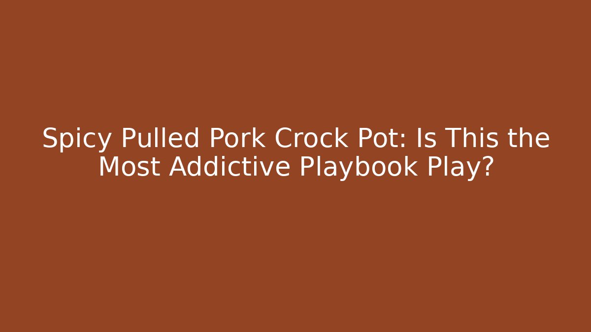 Spicy Pulled Pork Crock Pot: Is This the Most Addictive Playbook Play?