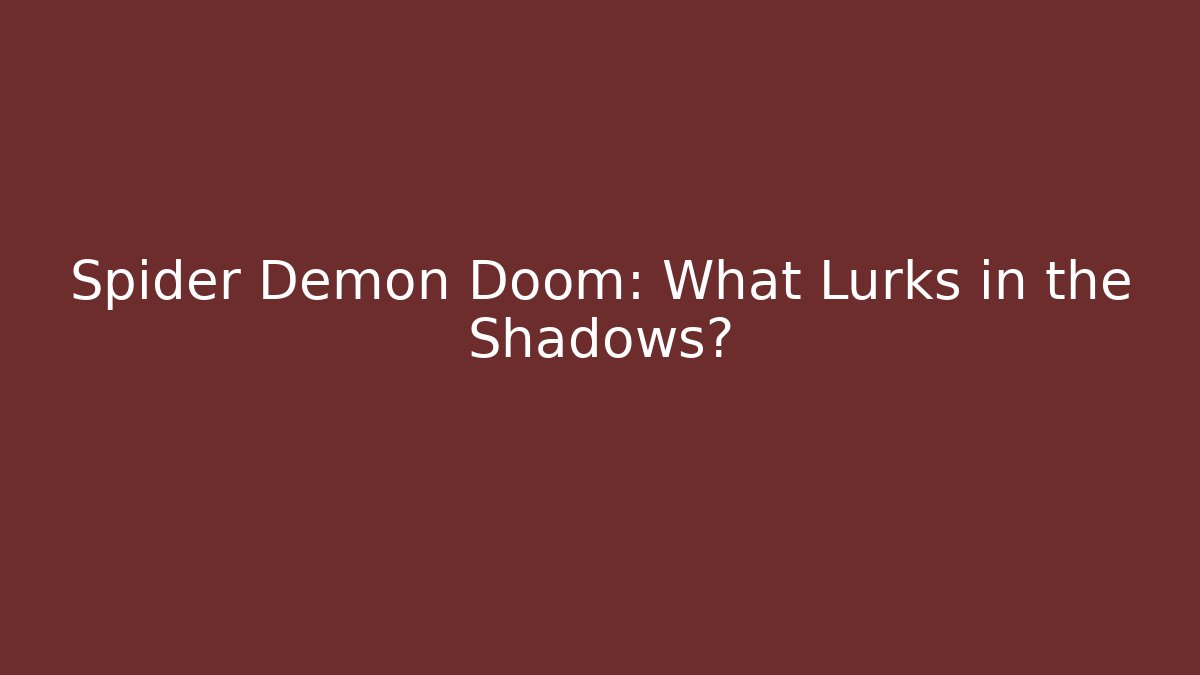 Spider Demon Doom: What Lurks in the Shadows?