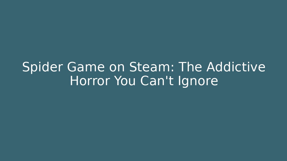 Spider Game on Steam: The Addictive Horror You Can't Ignore