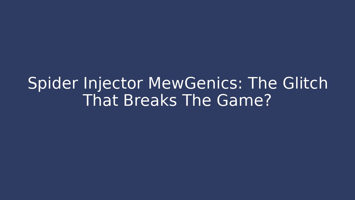 Spider Injector MewGenics: The Glitch That Breaks The Game?