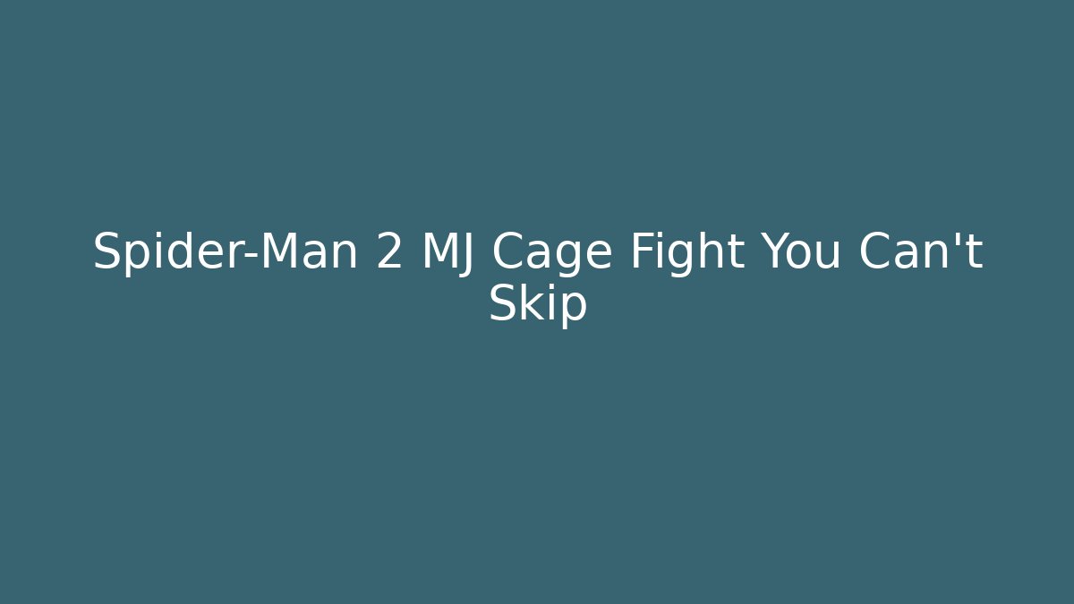Spider-Man 2 MJ Cage Fight You Can't Skip