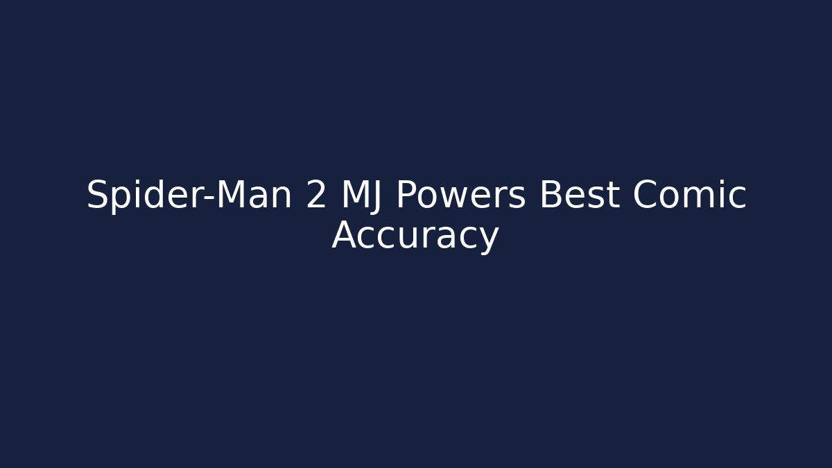 Spider-Man 2 MJ Powers Best Comic Accuracy